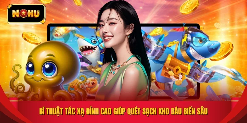 Bí thuật tác xạ đỉnh cao giúp quét sạch kho báu biển sâu